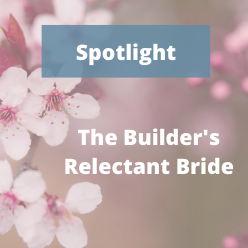 The Builder’s Reluctant Bride Spotlight, Author Interview and Giveaway!
