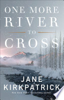 One More River To Cross by Jane Kirkpatrick