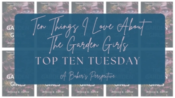 Top Ten Tuesday – Ten Things I Love About The Garden Girls